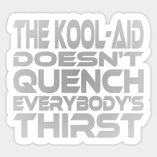 The Kool-Aid Doesn't Quench Eveybody's Thirst Idium Series Sticker